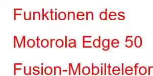 Funktionen des Motorola Edge 50 Fusion-Mobiltelefons