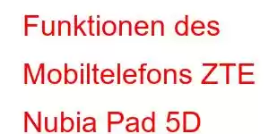 Funktionen des Mobiltelefons ZTE Nubia Pad 5D