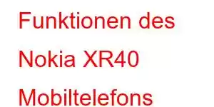 Funktionen des Nokia XR40 Mobiltelefons