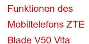 Funktionen des Mobiltelefons ZTE Blade V50 Vita