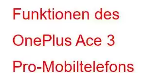 Funktionen des OnePlus Ace 3 Pro-Mobiltelefons