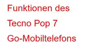 Funktionen des Tecno Pop 7 Go-Mobiltelefons