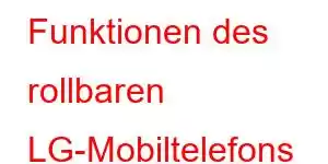 Funktionen des rollbaren LG-Mobiltelefons