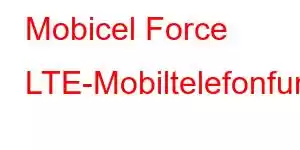 Mobicel Force LTE-Mobiltelefonfunktionen