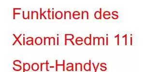 Funktionen des Xiaomi Redmi 11i Sport-Handys