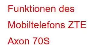 Funktionen des Mobiltelefons ZTE Axon 70S