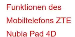 Funktionen des Mobiltelefons ZTE Nubia Pad 4D