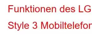 Funktionen des LG Style 3 Mobiltelefons