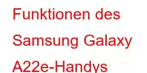 Funktionen des Samsung Galaxy A22e-Handys