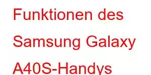 Funktionen des Samsung Galaxy A40S-Handys