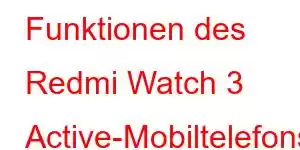 Funktionen des Redmi Watch 3 Active-Mobiltelefons