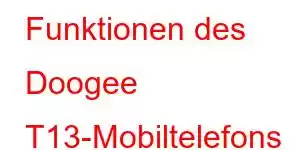 Funktionen des Doogee T13-Mobiltelefons