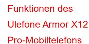 Funktionen des Ulefone Armor X12 Pro-Mobiltelefons