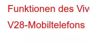 Funktionen des Vivo V28-Mobiltelefons