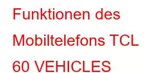 Funktionen des Mobiltelefons TCL 60 VEHICLES