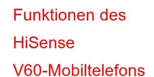 Funktionen des HiSense V60-Mobiltelefons