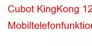 Cubot KingKong 12 Mobiltelefonfunktionen