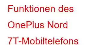 Funktionen des OnePlus Nord 7T-Mobiltelefons