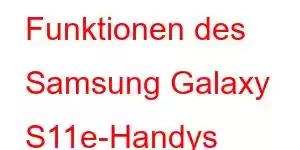 Funktionen des Samsung Galaxy S11e-Handys