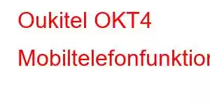 Oukitel OKT4 Mobiltelefonfunktionen