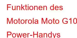 Funktionen des Motorola Moto G10 Power-Handys