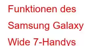 Funktionen des Samsung Galaxy Wide 7-Handys