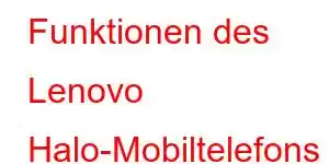 Funktionen des Lenovo Halo-Mobiltelefons