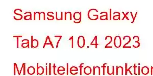 Samsung Galaxy Tab A7 10.4 2023 Mobiltelefonfunktionen