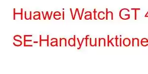 Huawei Watch GT 4 SE-Handyfunktionen