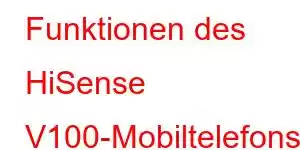 Funktionen des HiSense V100-Mobiltelefons