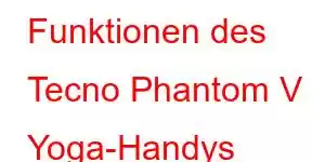 Funktionen des Tecno Phantom V Yoga-Handys