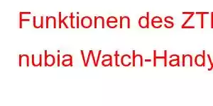 Funktionen des ZTE nubia Watch-Handys