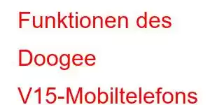 Funktionen des Doogee V15-Mobiltelefons