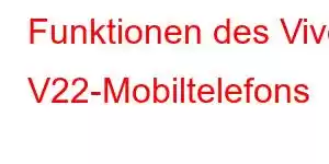 Funktionen des Vivo V22-Mobiltelefons