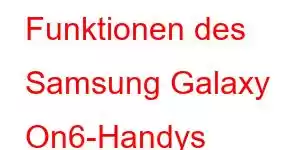 Funktionen des Samsung Galaxy On6-Handys