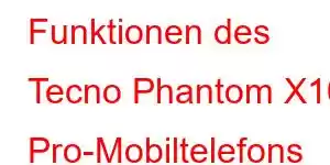 Funktionen des Tecno Phantom X10 Pro-Mobiltelefons