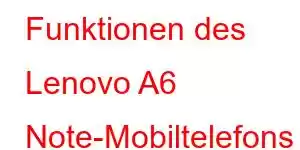 Funktionen des Lenovo A6 Note-Mobiltelefons