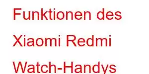 Funktionen des Xiaomi Redmi Watch-Handys