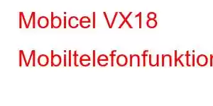 Mobicel VX18 Mobiltelefonfunktionen