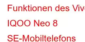 Funktionen des Vivo IQOO Neo 8 SE-Mobiltelefons