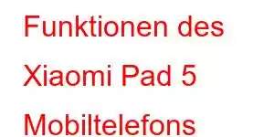 Funktionen des Xiaomi Pad 5 Mobiltelefons