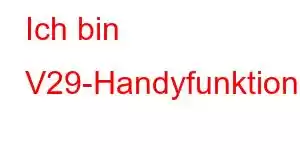 Ich bin V29-Handyfunktionen