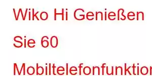 Wiko Hi Genießen Sie 60 Mobiltelefonfunktionen