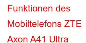 Funktionen des Mobiltelefons ZTE Axon A41 Ultra