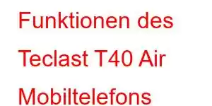 Funktionen des Teclast T40 Air Mobiltelefons