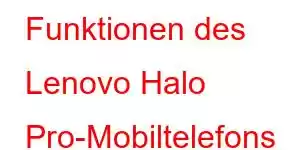 Funktionen des Lenovo Halo Pro-Mobiltelefons