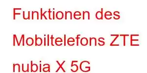 Funktionen des Mobiltelefons ZTE nubia X 5G