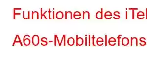 Funktionen des iTel A60s-Mobiltelefons