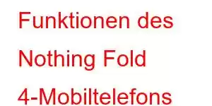 Funktionen des Nothing Fold 4-Mobiltelefons