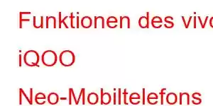 Funktionen des vivo iQOO Neo-Mobiltelefons